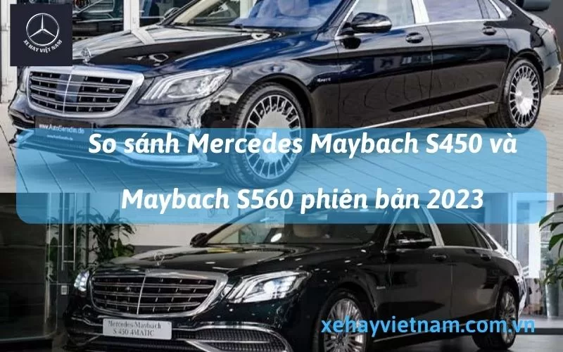 So Sánh Mercedes Maybach S450 và Maybach S560