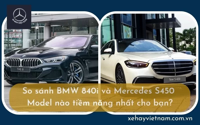 So sánh BMW 840i và Mercedes S450 – Model nào tiềm năng nhất cho bạn?